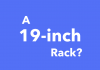 A 19-inch rack is what? A 19-inch rack