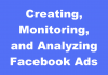 Creating, Monitoring, and Analyzing Facebook Ads: The Complete Guide
