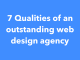 7 Qualities of an outstanding web design agency 7 Qualities of an outstanding web design agency