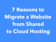 7 Reasons to Migrate a Website from Shared to Cloud Hosting 7 Reasons to Migrate a Website from Shared to Cloud Hosting