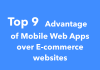 Top 9 Advantages of Mobile Web Apps over E-commerce websites Top 9 Advantages of Mobile Web Apps over E-commerce websites