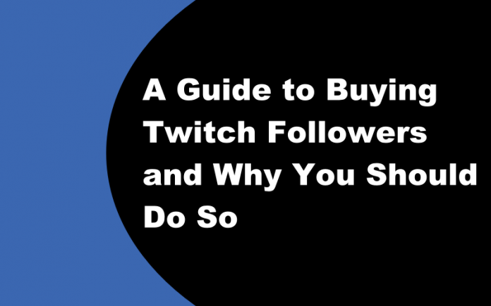 A Guide to Buying Twitch Followers and Why You Should Do So